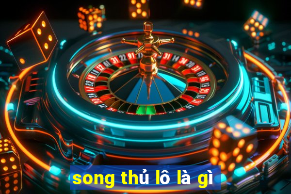 song thủ lô là gì