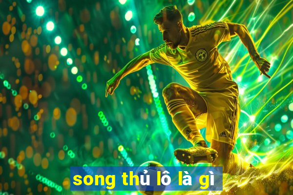 song thủ lô là gì