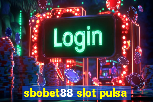 sbobet88 slot pulsa