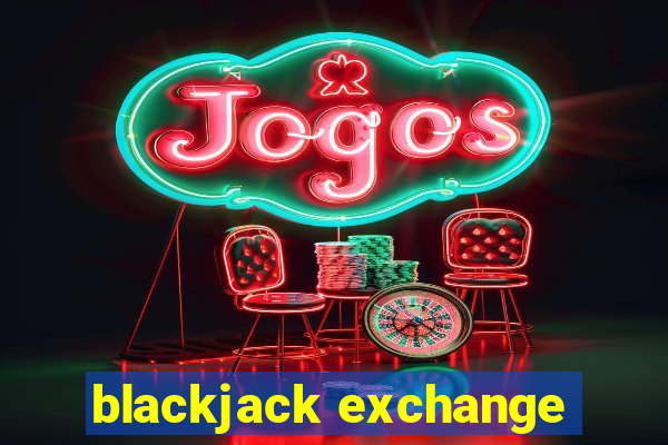 blackjack exchange