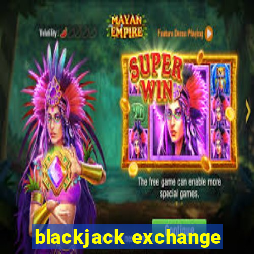 blackjack exchange