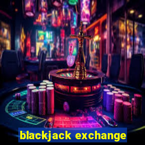 blackjack exchange