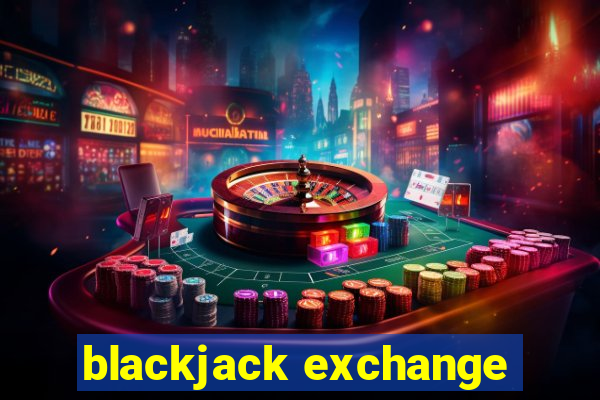 blackjack exchange