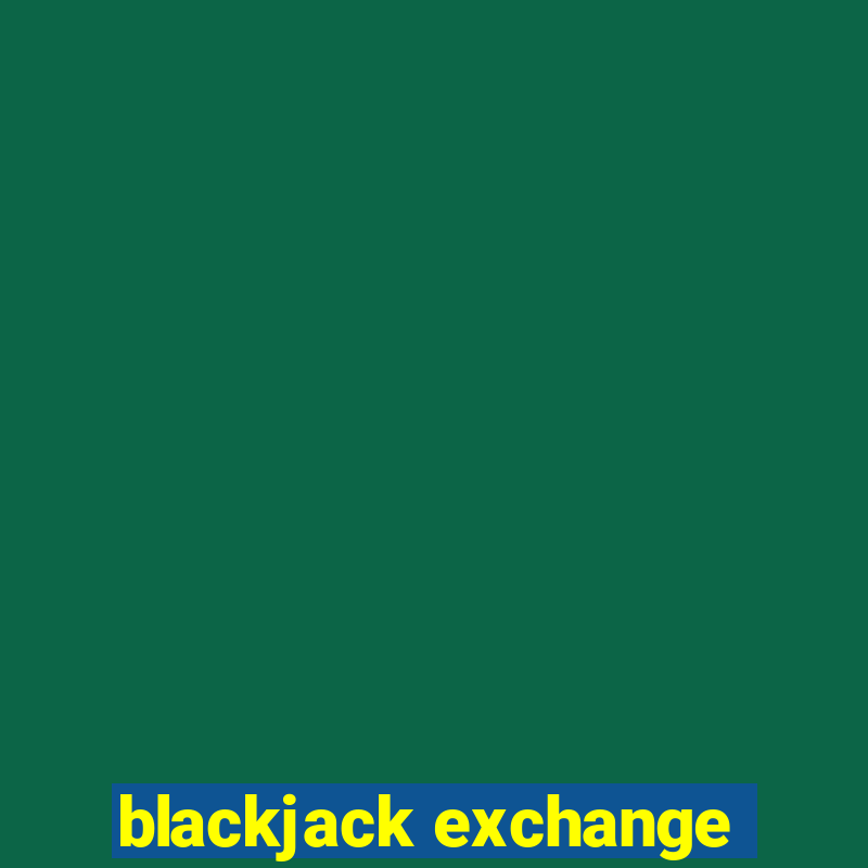 blackjack exchange