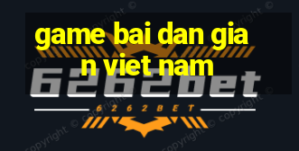 game bai dan gian viet nam