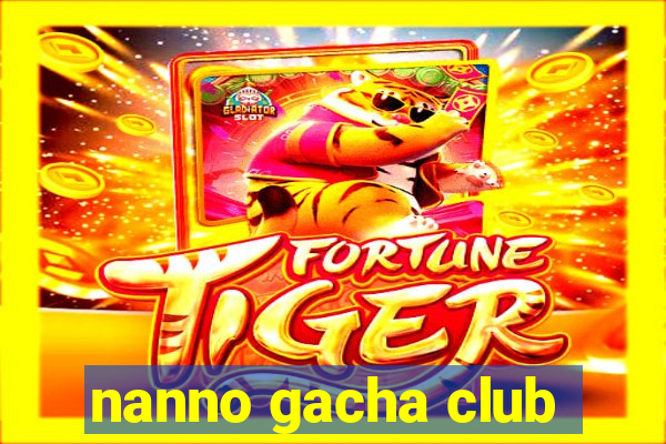 nanno gacha club