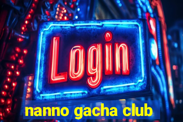 nanno gacha club