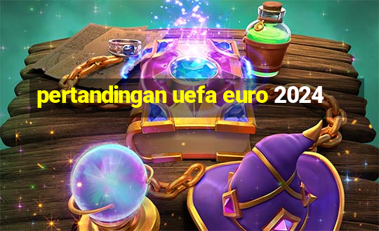 pertandingan uefa euro 2024