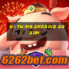 Hệ thống Android AOXUN