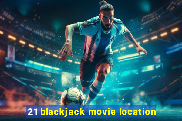 21 blackjack movie location