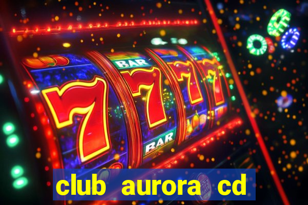 club aurora cd real tomayapo