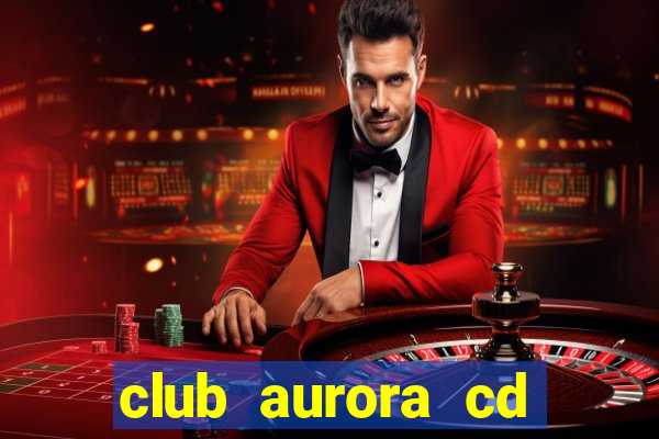 club aurora cd real tomayapo