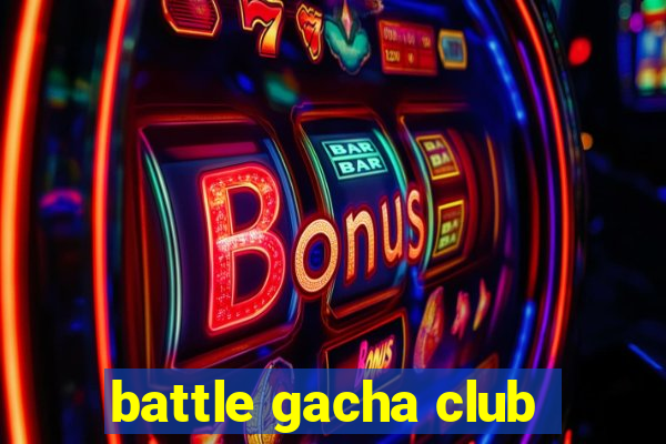 battle gacha club