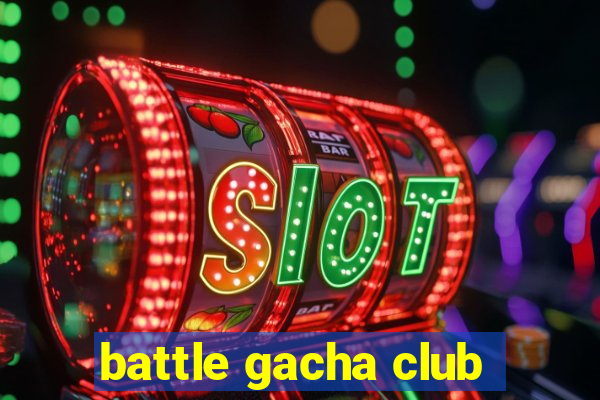 battle gacha club