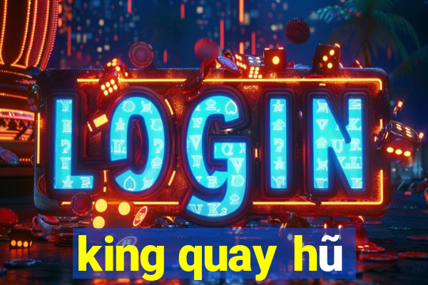 king quay hũ