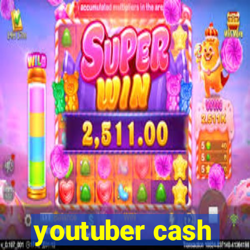 youtuber cash