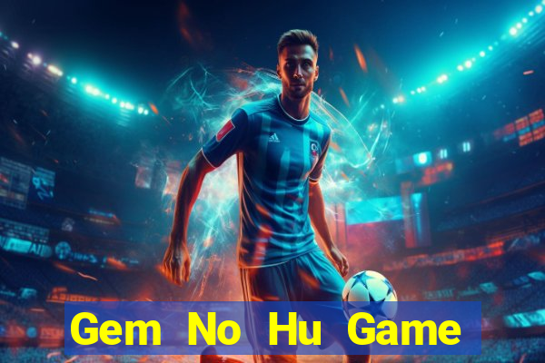 Gem No Hu Game Bài Có Code