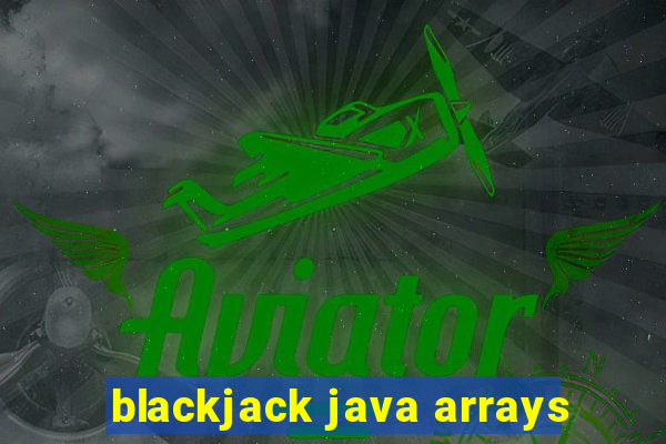 blackjack java arrays