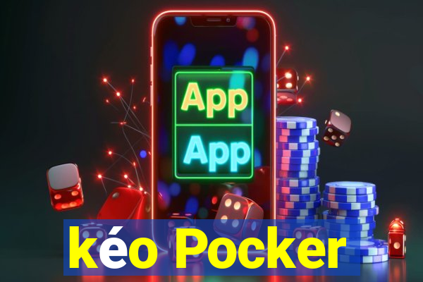 kéo Pocker