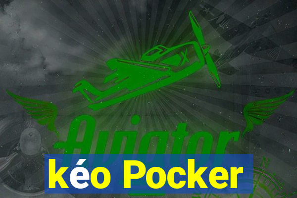 kéo Pocker