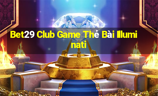 Bet29 Club Game Thẻ Bài Illuminati