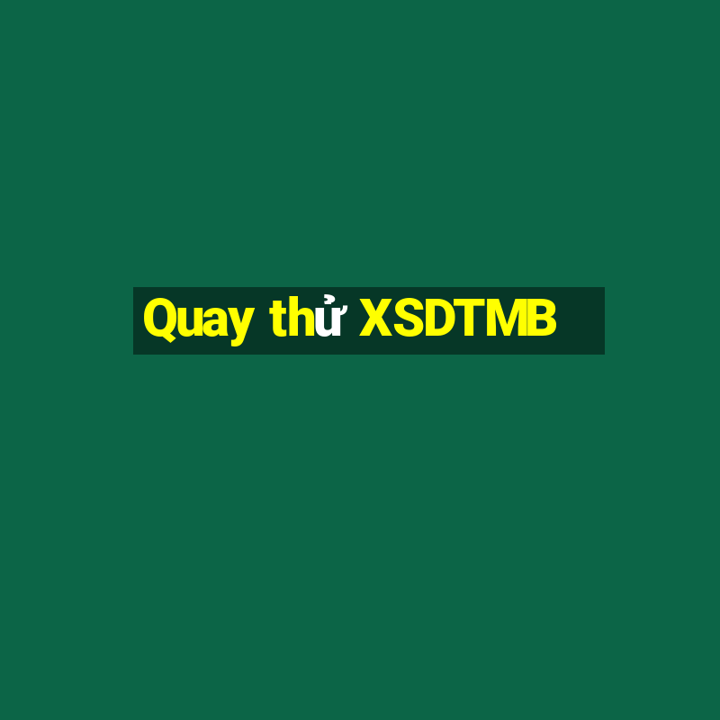 Quay thử XSDTMB