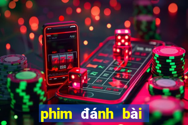 phim đánh bài mới nhất