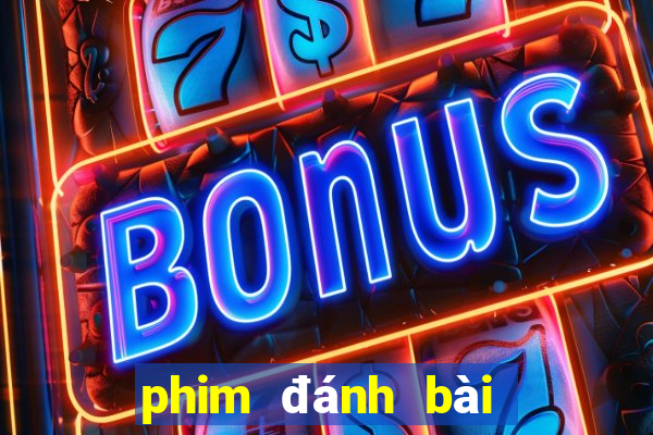 phim đánh bài mới nhất