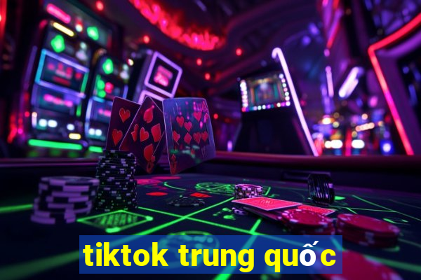 tiktok trung quốc