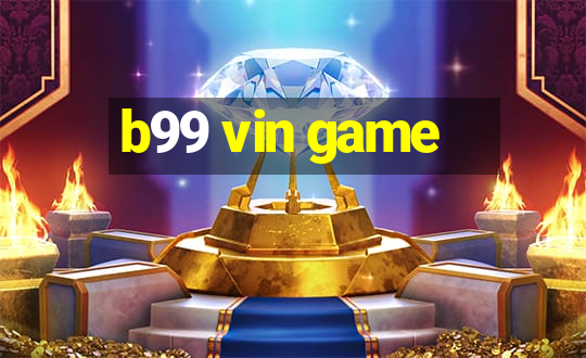 b99 vin game