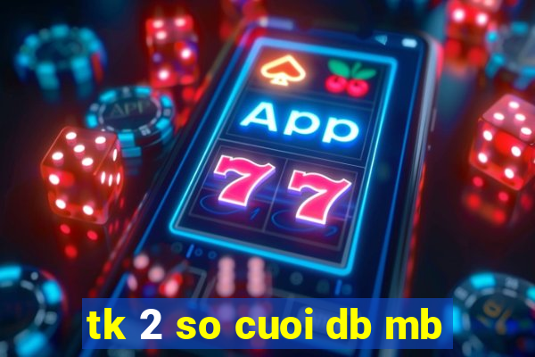 tk 2 so cuoi db mb