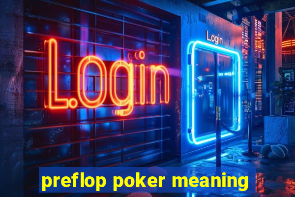 preflop poker meaning