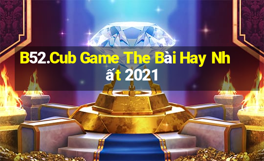 B52.Cub Game The Bài Hay Nhất 2021