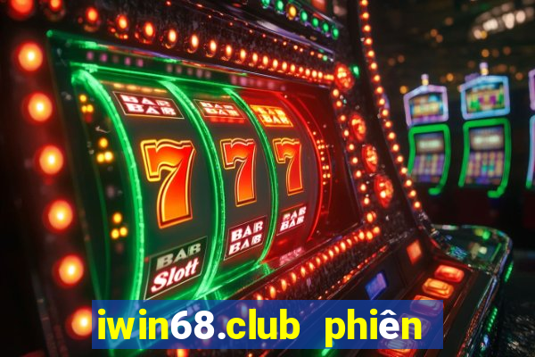 iwin68.club phiên bản mới