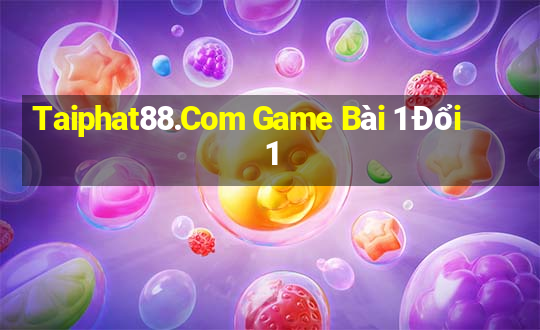 Taiphat88.Com Game Bài 1 Đổi 1