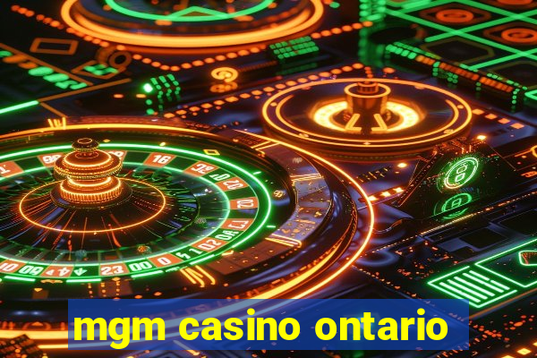 mgm casino ontario