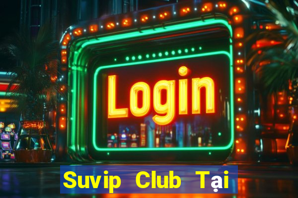 Suvip Club Tại Game Bài B52 Đổi Thưởng