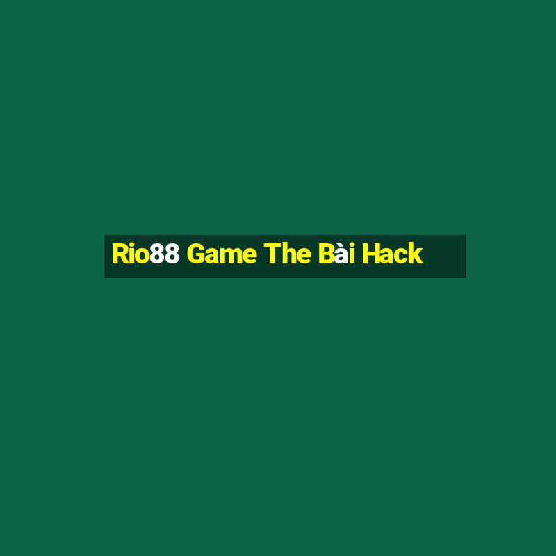 Rio88 Game The Bài Hack