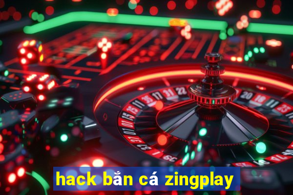 hack bắn cá zingplay