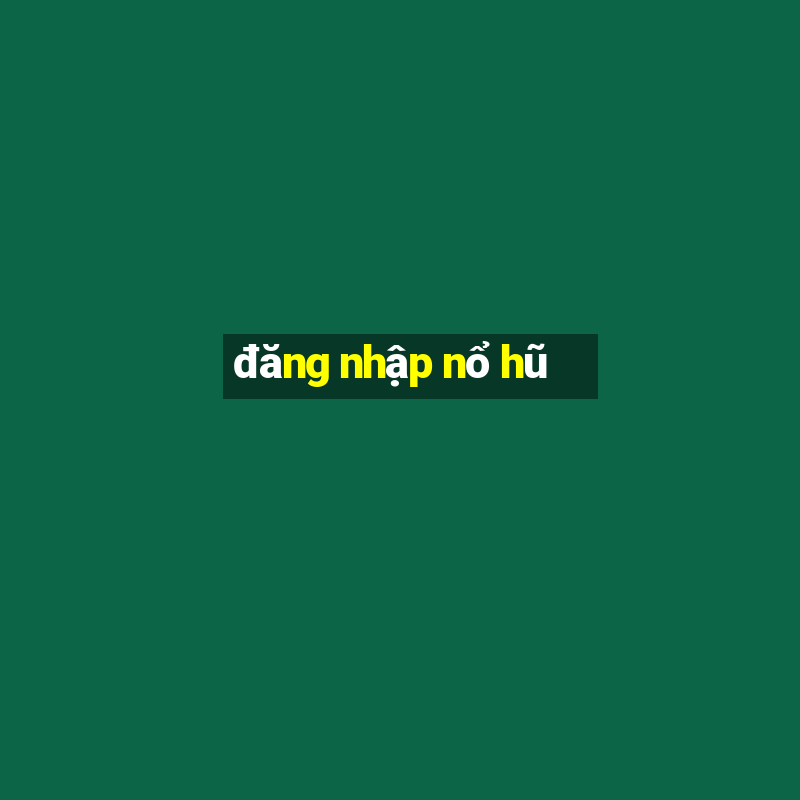 đăng nhập nổ hũ