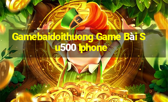 Gamebaidoithuong Game Bài Su500 Iphone