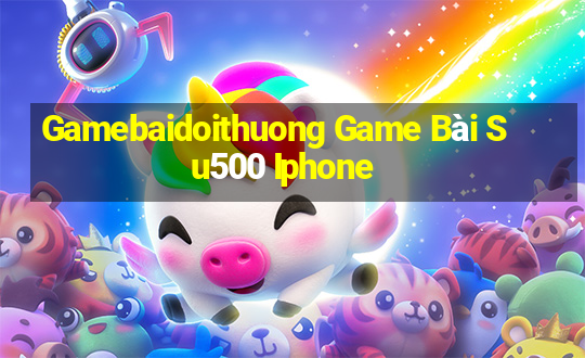 Gamebaidoithuong Game Bài Su500 Iphone