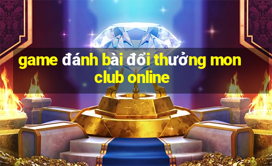 game đánh bài đổi thưởng monclub online