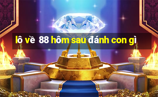 lô về 88 hôm sau đánh con gì