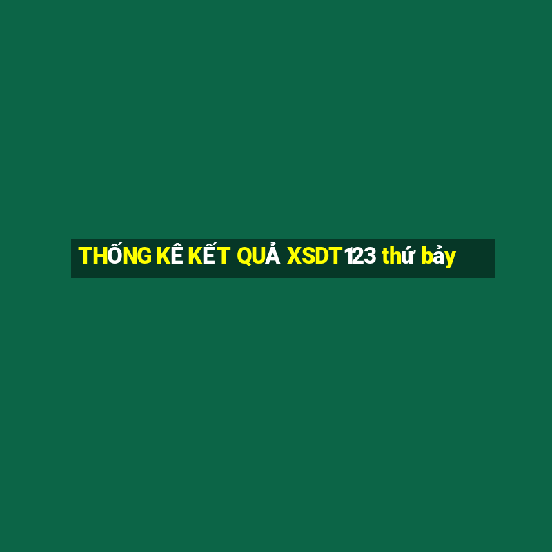 THỐNG KÊ KẾT QUẢ XSDT123 thứ bảy