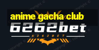 anime gacha club