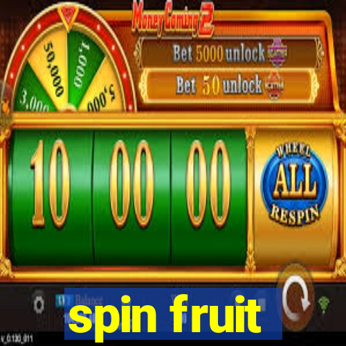 spin fruit