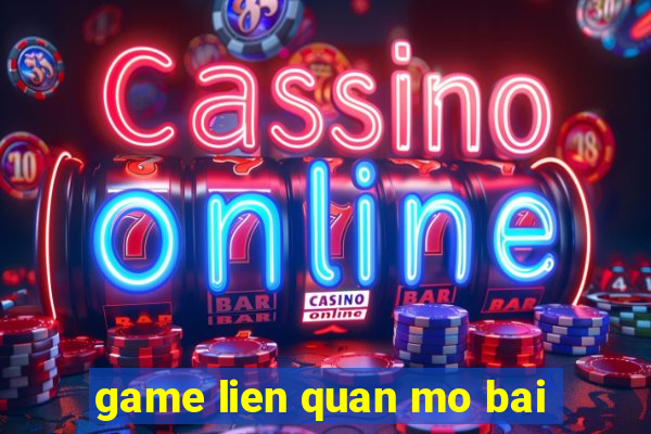 game lien quan mo bai