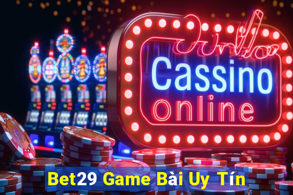 Bet29 Game Bài Uy Tín