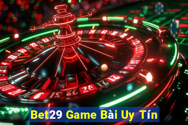 Bet29 Game Bài Uy Tín